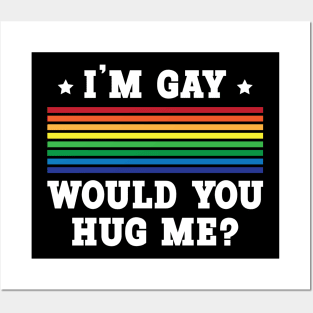 I'm Gay - Would You Hug Me? Posters and Art